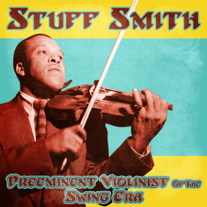 Stuff Smith的專輯Preeminent Violinist of the Swing Era (Remastered)