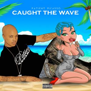 Patient Picasso的专辑Caught The Wave (Explicit)