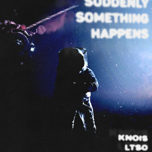 KNOIS的專輯Suddenly Something Happens