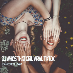 ดาวน์โหลดและฟังเพลง WHO'S THAT GIRL REMIX TIKT0K (Remix) พร้อมเนื้อเพลงจาก Dhota AP