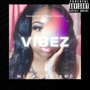ดาวน์โหลดและฟังเพลง Vibez (Explicit) พร้อมเนื้อเพลงจาก Mika Luciano