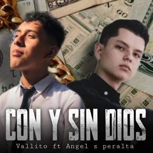 收聽Vallito的Con y sin Dios (feat. Angel z peralta)歌詞歌曲