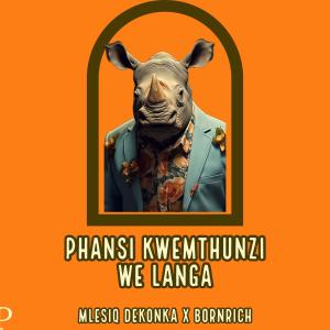 ดาวน์โหลดและฟังเพลง Phansi KweMthunzi WeLanga (feat. BornRich) พร้อมเนื้อเพลงจาก Mlesiq DeKonka
