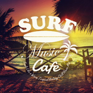 Stella Sol的專輯Surf Music Cafe - Feels Like a Warm Tropical Holiday Chill House