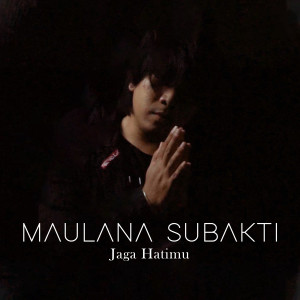 收听Maulana Subakti的Jaga Hatimu歌词歌曲