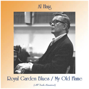 Al Haig的专辑Royal Garden Blues / My Old Flame (All Tracks Remastered)