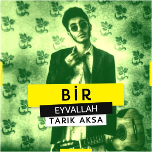 Bir Eyvallah dari Tarık Aksa
