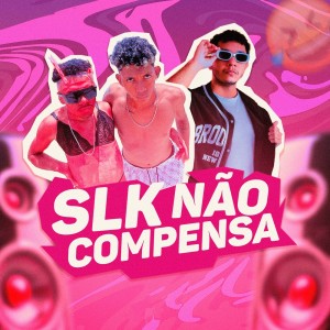 ดาวน์โหลดและฟังเพลง Slk Não Compensa (Explicit) พร้อมเนื้อเพลงจาก Dj DW