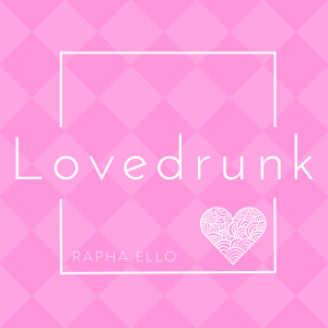 收聽Rapha Ello的Lovedrunk歌詞歌曲