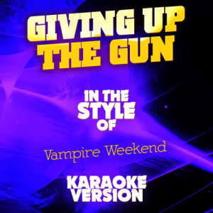 收聽Ameritz Audio Karaoke的Giving up the Gun (In the Style of Vampire Weekend) [Karaoke Version] (Karaoke Version)歌詞歌曲