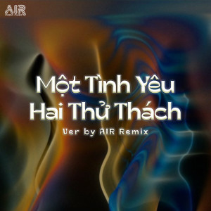 收聽Luân Ken的Một Tình Yêu Hai Thử Thách (Air Remix)歌詞歌曲