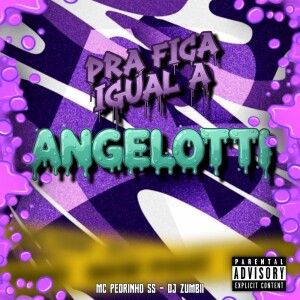 DJ NV OFICIAL的专辑Pra Fica igual a Angelotti (Explicit)