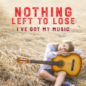 Album Nothing Left to Lose I'Ve Got My Music oleh Various Artists