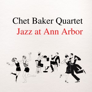 Chet Baker Quartet with Russ Freeman的專輯Jazz at Ann Arbor