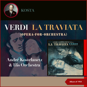 Album Giuseppe Verdi: La Traviata (Opera-for-Orchestra) (Album of 1954) oleh Andre Kostelanetz & His Orchestra
