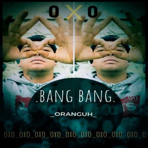 收聽Oranguh的Bang Bang (Explicit)歌詞歌曲