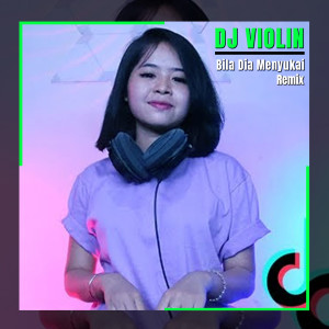 收聽DJ Violin的Bila Dia Menyukai Remix歌詞歌曲