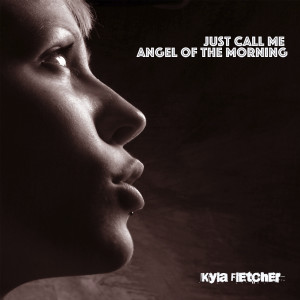 Listen to Just Call Me Angel of the Morning song with lyrics from Kyla Fletcher