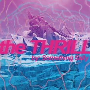ดาวน์โหลดและฟังเพลง The Thrill พร้อมเนื้อเพลงจาก Something Sally