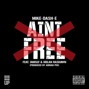 Mike-Dash-E的專輯Ain't Free (feat. IamSu & Nolan Rashawn) - Single (Explicit)