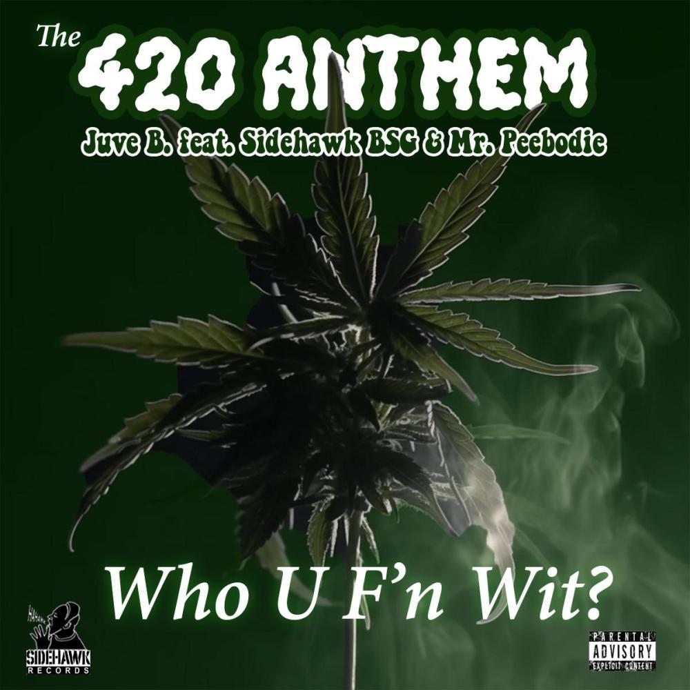 The 420 Anthem (Who U F'n Wit?) (feat. Sidehawk & Mr. Peebodie|Explicit)