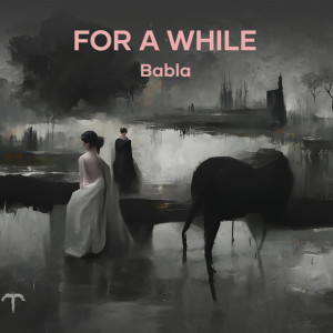 Dengarkan For a While lagu dari Babla dengan lirik