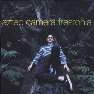 Aztec Camera的專輯Frestonia