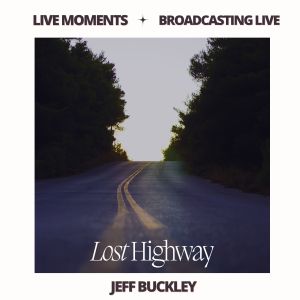 Jeff Buckley的專輯Live Moments (Broadcasting Live) - Lost Highway