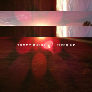 ดาวน์โหลดและฟังเพลง Fired Up พร้อมเนื้อเพลงจาก Tommy Busby