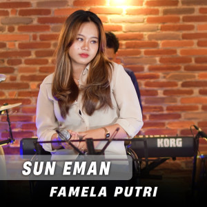 Dengarkan lagu Sun Eman nyanyian Famela Putri dengan lirik