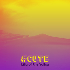 อัลบัม #Cute ศิลปิน Lilly of the Valley