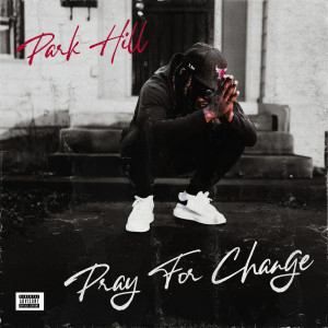 收聽Park Hill的Pray For Change (Explicit)歌詞歌曲