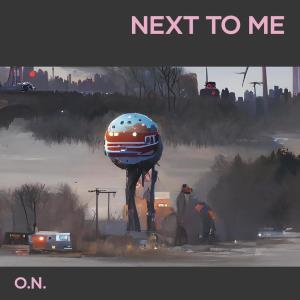Listen to Next to Me song with lyrics from O.N.