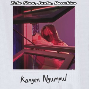 收聽Ecko Show的Kangen Ngumpul歌詞歌曲