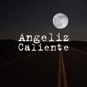Dengarkan lagu Caliente nyanyian Angeliz dengan lirik