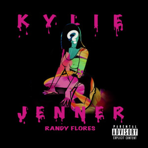 收聽Randy Flores的Kylie Jenner (Explicit)歌詞歌曲