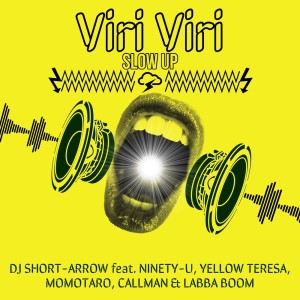 Album Viri Viri Slow Up (feat. NINETY-U, YELLOW TERESA, MOMOTARO, CALLMAN & LABBA BOOM) from DJ SHORT-ARROW