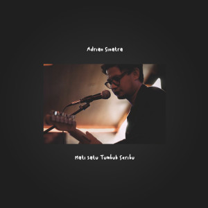 收听Adrian Sinatra的Mati Satu Tumbuh Seribu - MSTS歌词歌曲