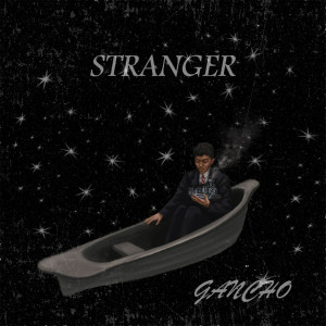 ดาวน์โหลดและฟังเพลง Stranger พร้อมเนื้อเพลงจาก Gancho