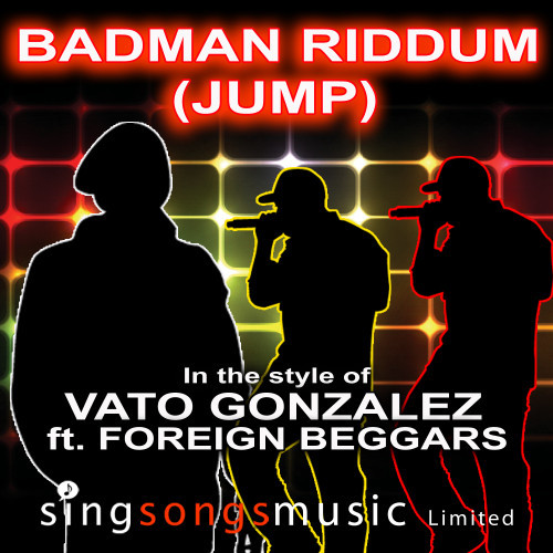 Badman Riddum (Jump) (In the style of Vato Gonzalez feat. Foreign Beggars)