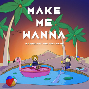 Dengarkan Make Me Wanna lagu dari DJ Opulent dengan lirik