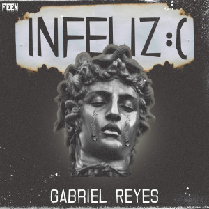 收听Gabriel Reyes的Infeliz :(歌词歌曲