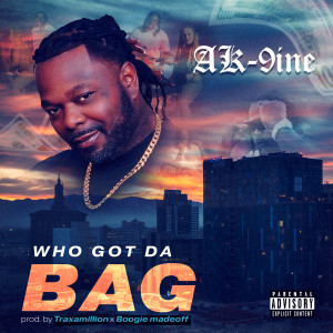 AK-9ine的專輯Who Got Da Bag (feat. Boogie Madeoff) (Explicit)