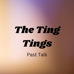 The Ting Tings的专辑Past Talk