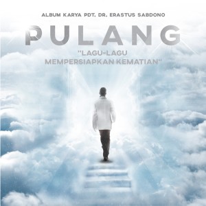 收听Pdt. Dr. Erastus Sabdono的Pulang歌词歌曲