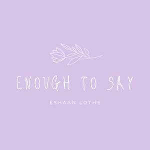 收聽Eshaan Lothe的Enough to Say歌詞歌曲