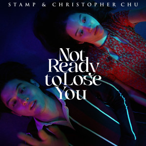 ดาวน์โหลดและฟังเพลง Not ready to lose you พร้อมเนื้อเพลงจาก แสตมป์