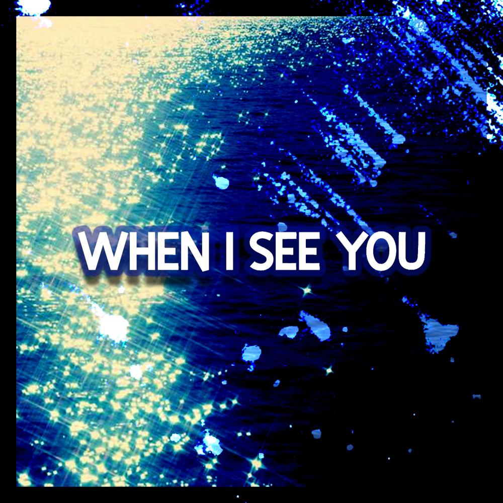 when i see you