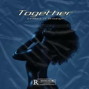 收听Lil Black的Together (feat. Brooklyn) (Explicit)歌词歌曲