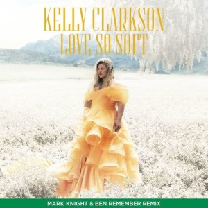 Kelly Clarkson的專輯Love So Soft (Mark Knight & Ben Remember Remix)